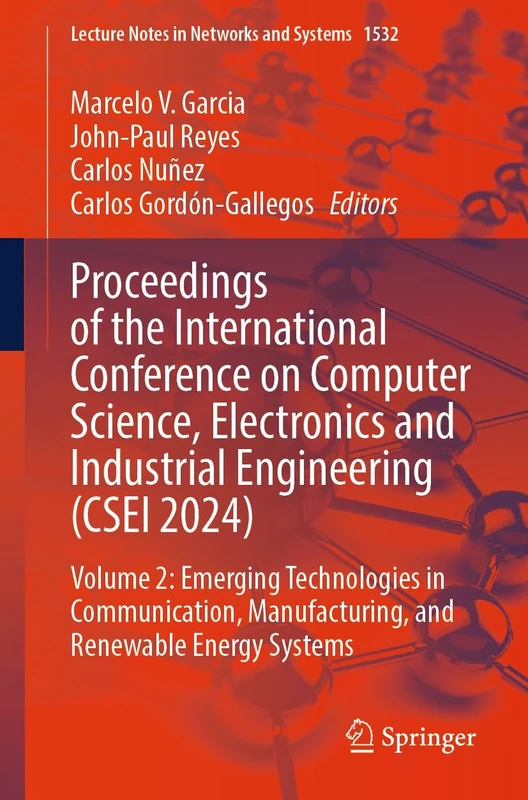 Proceedings of the International Conference on Computer Science, Electronics and Industrial Engineering (CSEI 2024): Volume 2: Emerging Technologies ... (Lecture Notes in Networks and Systems, 1532)