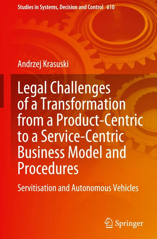 Legal Challenges of a Transformation from a Product-Centric to a Service-Centric Business Model and Procedures: Servitisation and Autonomous Vehicles: ... in Systems, Decision and Control, 610) - Image 1