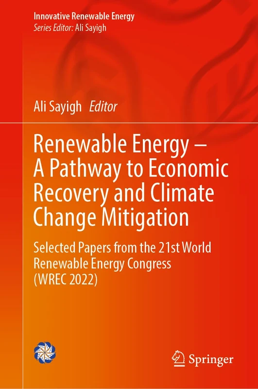 Renewable Energy – A Pathway to Economic Recovery and Climate Change Mitigation: Selected Papers from the 21st World Renewable Energy Congress (WREC 2022) (Innovative Renewable Energy) - Image 1