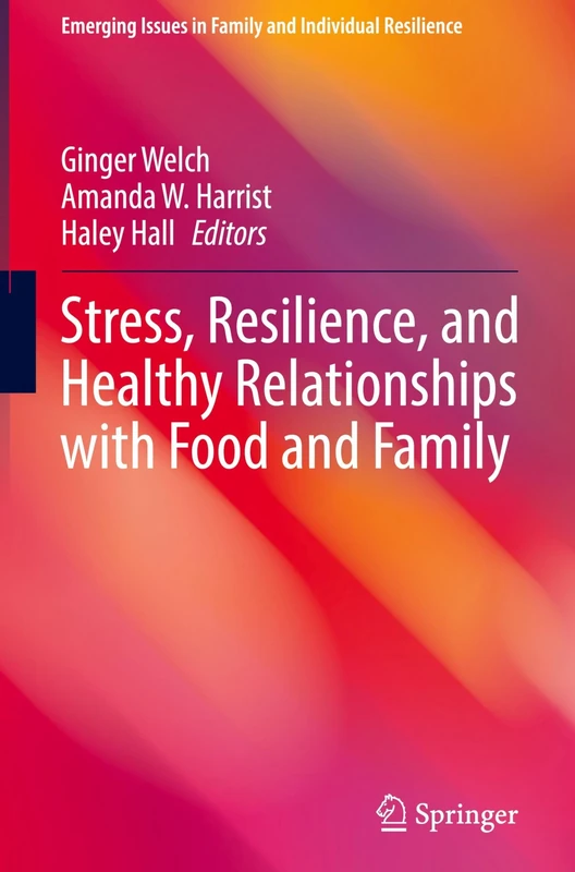 Stress, Resilience, and Healthy Relationships with Food and Family (Emerging Issues in Family and Individual Resilience)