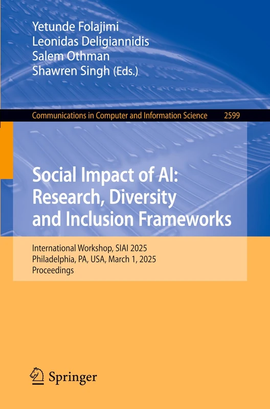 Social Impact of AI: Research, Diversity and Inclusion Frameworks: International Workshop, SIAI 2025, Philadelphia, PA, USA, March 1, 2025, ... in Computer and Information Science, 2599)