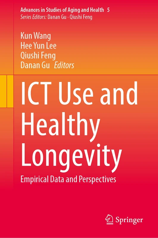 ICT Use and Healthy Longevity: Empirical Data and Perspectives: 5 (Advances in Studies of Aging and Health, 5)