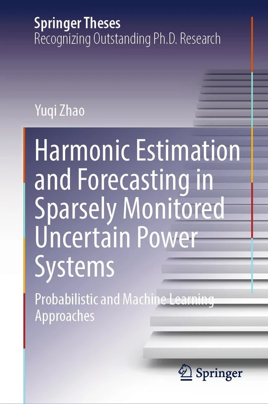 Harmonic Estimation and Forecasting in Sparsely Monitored Uncertain Power Systems: Probabilistic and Machine Learning Approaches (Springer Theses)