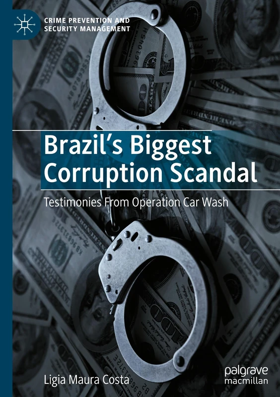 Brazil's Biggest Corruption Scandal: Testimonies From Operation Car Wash (Crime Prevention and Security Management) - Image 1