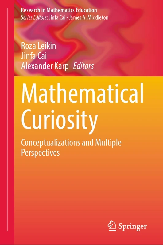 Mathematical Curiosity: Conceptualizations and Multiple Perspectives (Research in Mathematics Education)