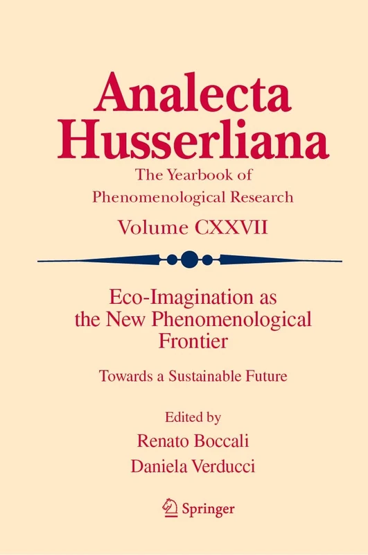 Eco-Imagination as the New Phenomenological Frontier: Towards a Sustainable Future: 127 (Analecta Husserliana, 127)