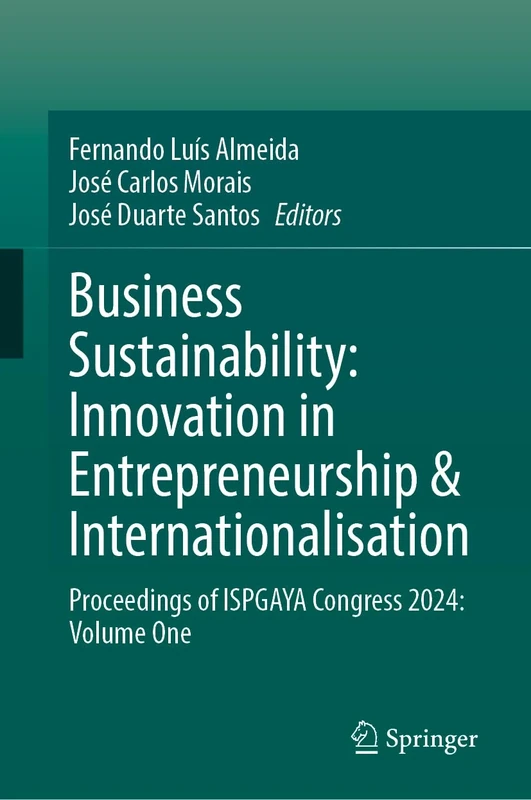 Business Sustainability: Innovation in Entrepreneurship & Internationalisation: Proceedings of ISPGAYA Congress 2024: Volume One: 1