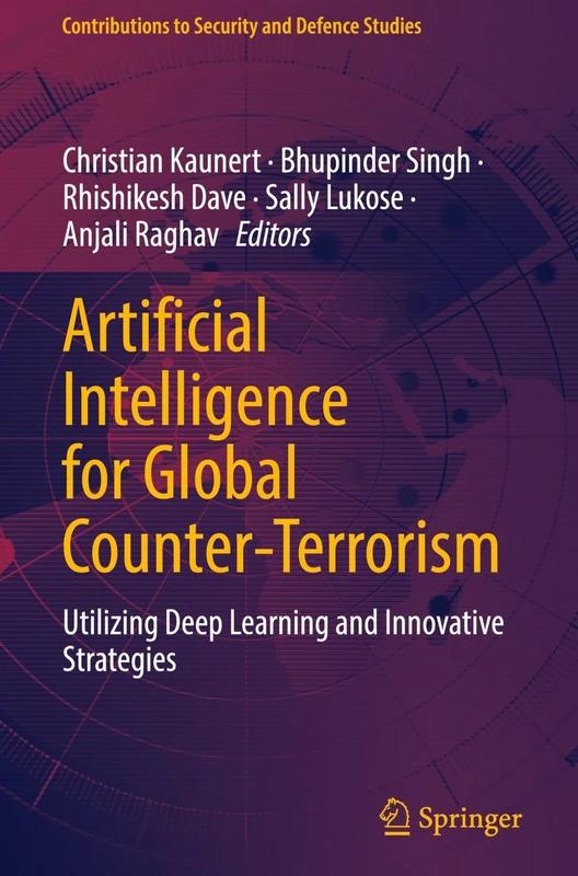 Artificial Intelligence for Global Counter-Terrorism: Utilizing Deep Learning and Innovative Strategies (Contributions to Security and Defence Studies)