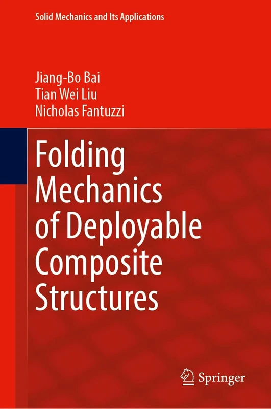 Folding Mechanics of Deployable Composite Structures: 283 (Solid Mechanics and Its Applications, 283)