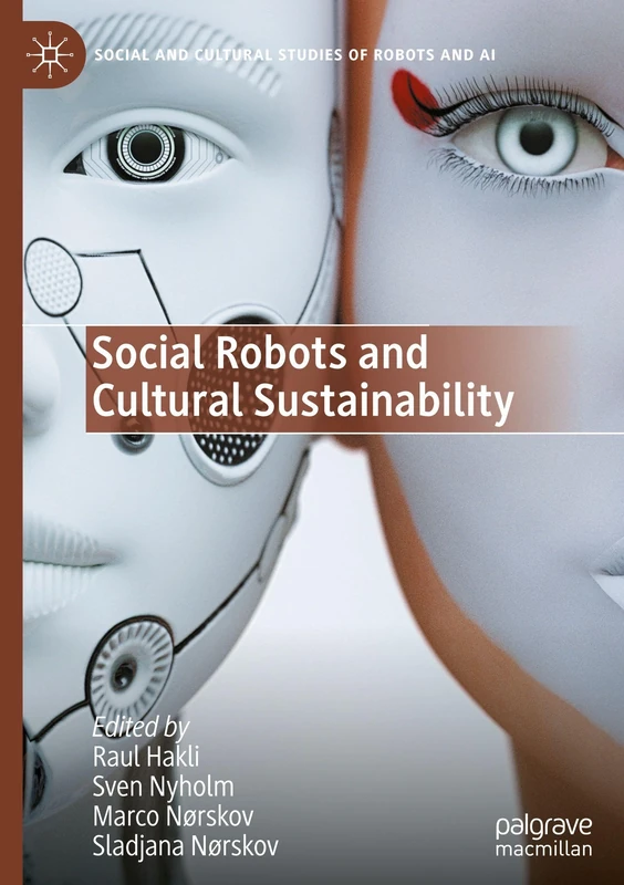 Social Robots and Cultural Sustainability (Social and Cultural Studies of Robots and AI)