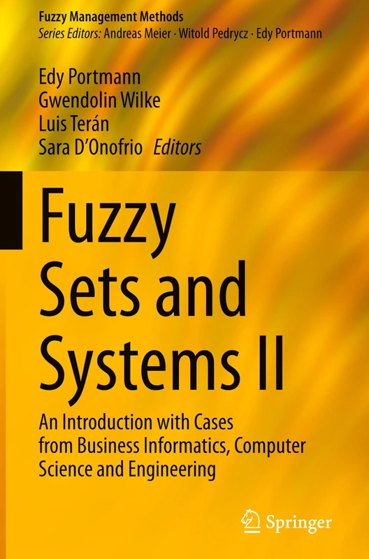 Fuzzy Sets and Systems II: An Introduction with Cases from Business Informatics, Computer Science and Engineering (Fuzzy Management Methods)