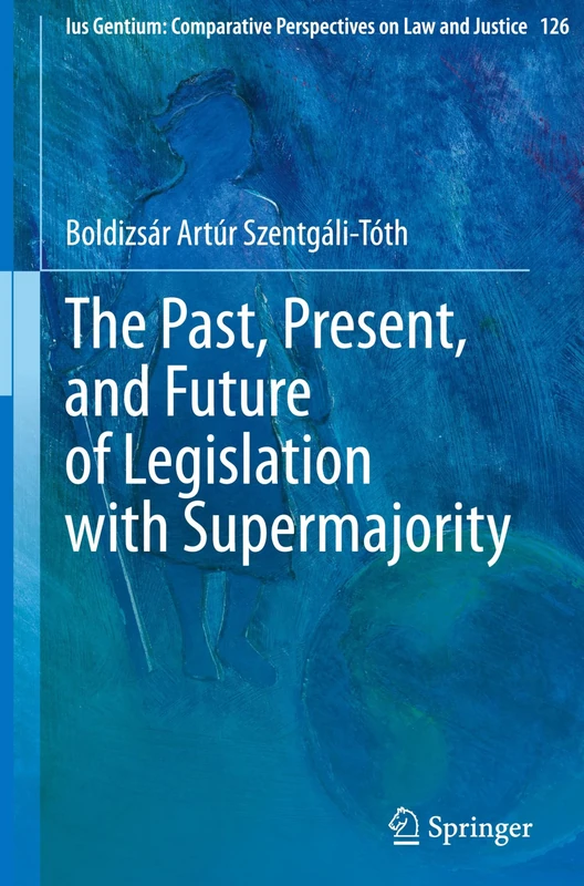 The Past, Present, and Future of Legislation with Supermajority: 126 (Ius Gentium: Comparative Perspectives on Law and Justice, 126)