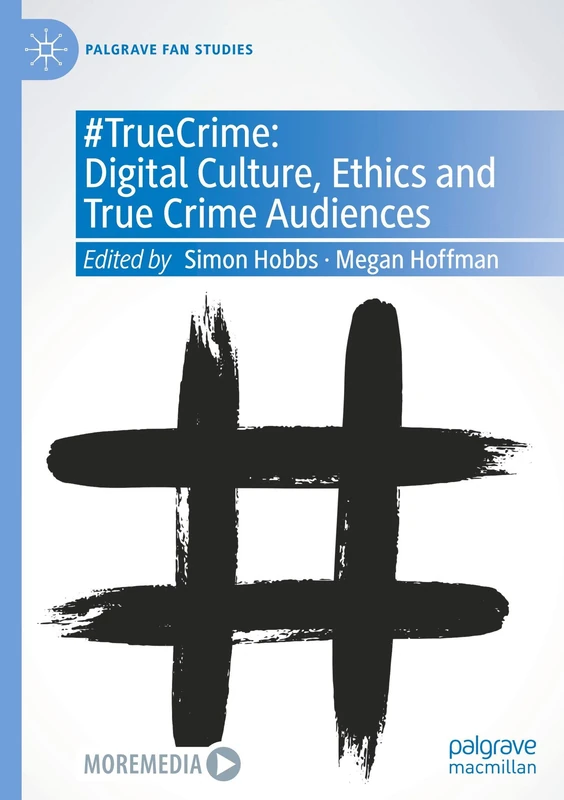 #TrueCrime: Digital Culture, Ethics and True Crime Audiences (Palgrave Fan Studies)