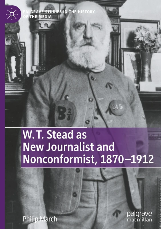 W. T. Stead as New Journalist and Nonconformist, 1870-1912 (Palgrave Studies in the History of the Media) - Image 1