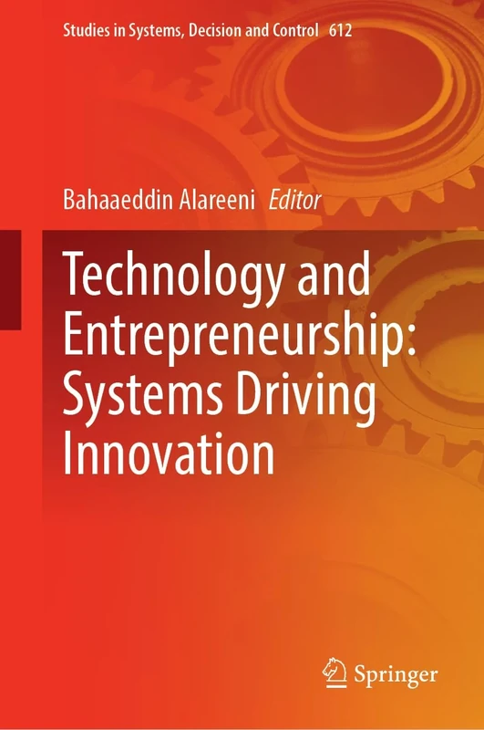 Technology and Entrepreneurship: Systems Driving Innovation: 612 (Studies in Systems, Decision and Control, 612)