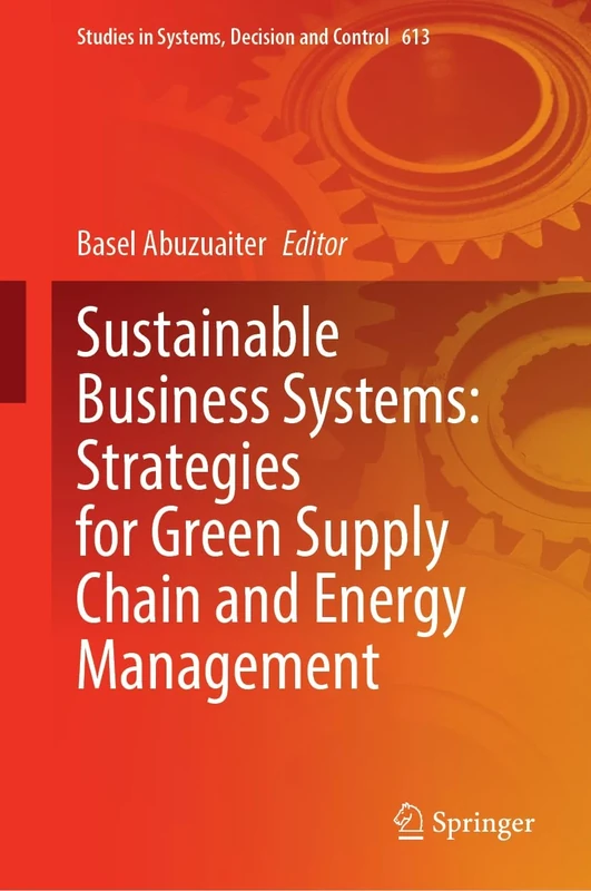 Sustainable Business Systems: Strategies for Green Supply Chain and Energy Management: 613 (Studies in Systems, Decision and Control, 613)
