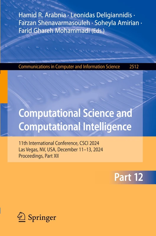 Computational Science and Computational Intelligence: 11th International Conference, CSCI 2024, Las Vegas, NV, USA, December 11–13, 2024, Proceedings, ... in Computer and Information Science, 2512)