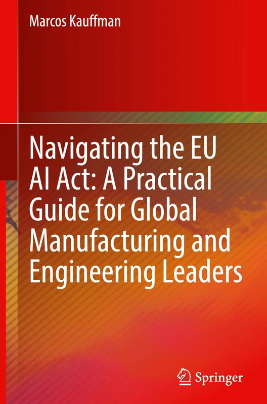 Navigating the EU AI Act: A Practical Guide for Global Manufacturing and Engineering Leaders