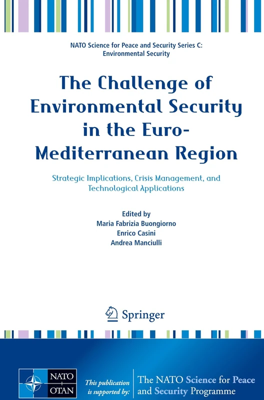 The Challenge of Environmental Security in the Euro-Mediterranean Region: Strategic Implications, Crisis Management, and Technological Applications ... Security Series C: Environmental Security)