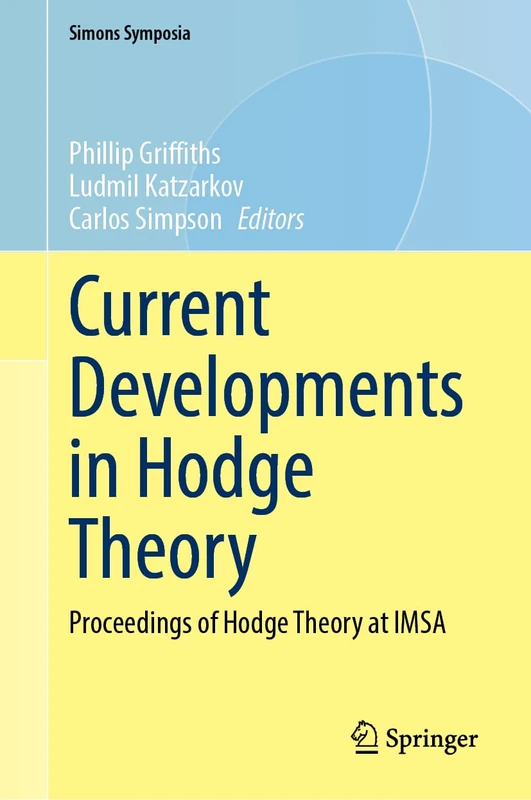 Current Developments in Hodge Theory: Proceedings of Hodge Theory at IMSA (Simons Symposia)