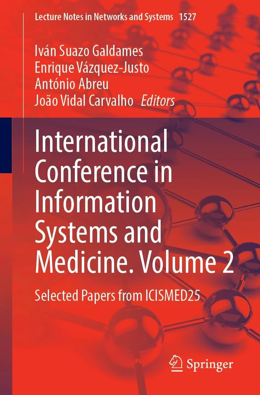 International Conference on Information Systems and Medicine. Volume 2: Selected Papers from ICISMED25: 1527 (Lecture Notes in Networks and Systems, 1527)