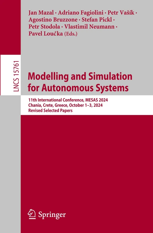 Modelling and Simulation for Autonomous Systems: 11th International Conference, MESAS 2024, Chania, Crete, Greece, October 1–3, 2024, Revised Selected ... (Lecture Notes in Computer Science, 15761)