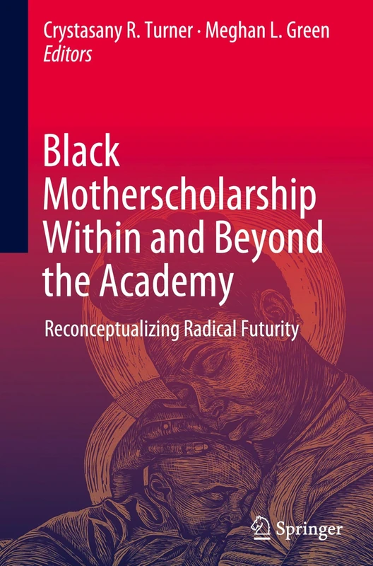 Black Motherscholarship Within and Beyond the Academy: Reconceptualizing Radical Futurity - Image 1