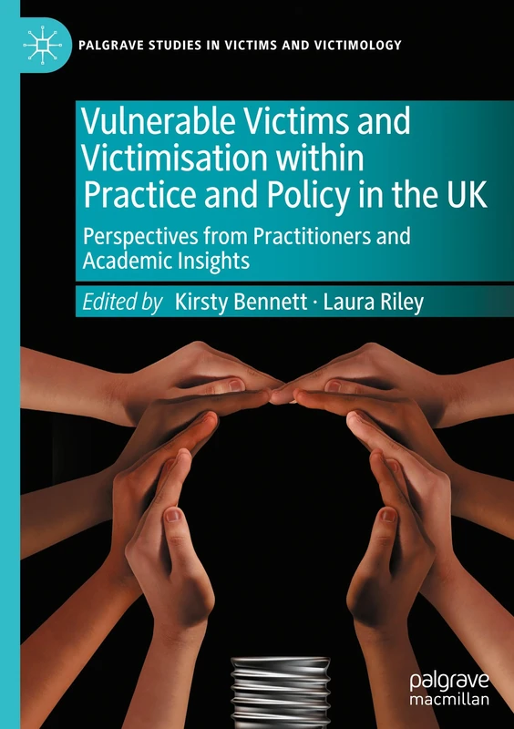 Vulnerable Victims and Victimisation within Practice and Policy in the UK: Perspectives from Practitioners and Academic Insights (Palgrave Studies in Victims and Victimology) - Image 1