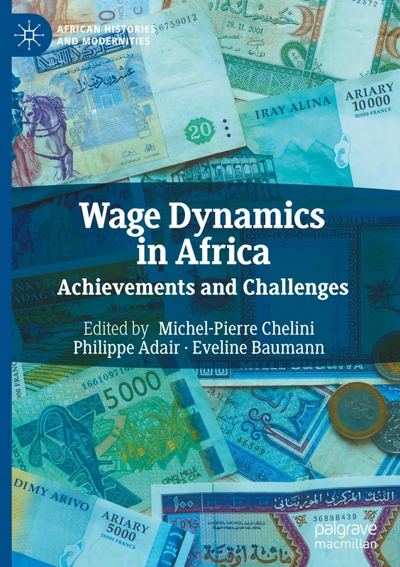 Wage Dynamics in Africa: Achievements and Challenges (African Histories and Modernities)