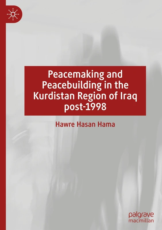 Peacemaking and Peacebuilding in the Kurdistan Region of Iraq post-1998