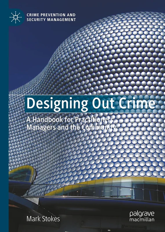 Designing Out Crime: A Handbook for Practitioners, Managers and the Community (Crime Prevention and Security Management)