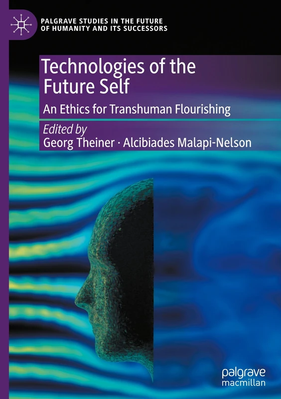 Technologies of the Future Self: An Ethics for Transhuman Flourishing (Palgrave Studies in the Future of Humanity and its Successors) - Image 1