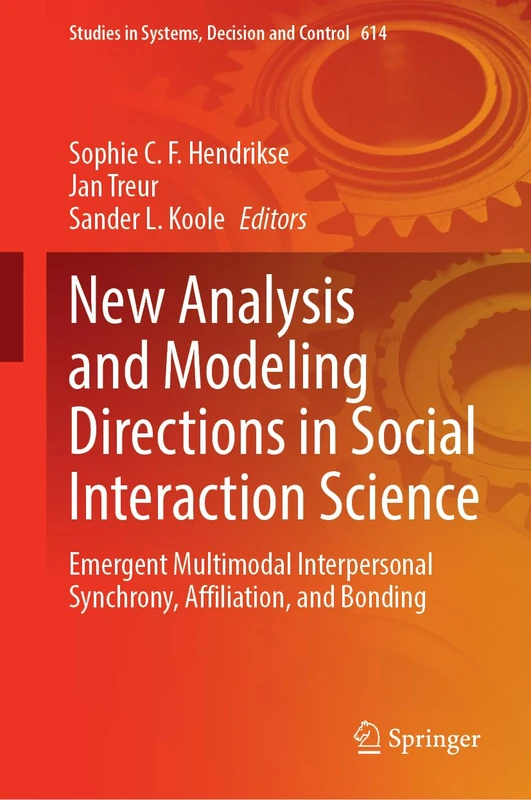 New Analysis and Modeling Directions in Social Interaction Science: Emergent Multimodal Interpersonal Synchrony, Affiliation, and Bonding: 614 (Studies in Systems, Decision and Control, 614)