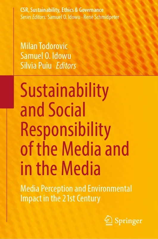 Sustainability and Social Responsibility of the Media and in the Media: Media Perception and Environmental Impact in the 21st Century (CSR, Sustainability, Ethics & Governance)