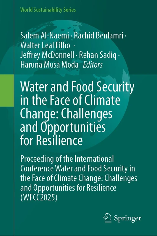 Water and Food Security in the Face of Climate Change: Challenges and Opportunities for Resilience: Proceeding of the International Conference Water ... (WFCC2025) (World Sustainability Series)