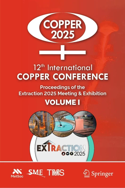 12th International Copper Conference: Proceedings of the Extraction 2025 Meeting & Exhibition, Volume I