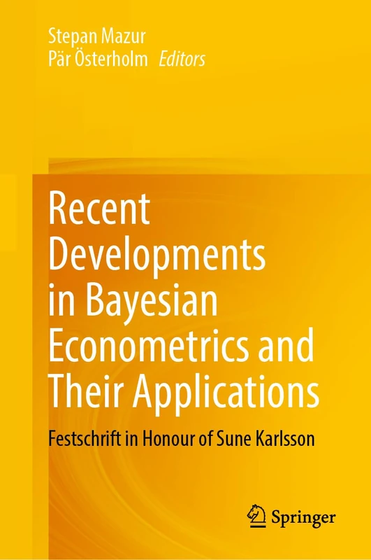 Recent Developments in Bayesian Econometrics and Their Applications: Festschrift in Honour of Sune Karlsson