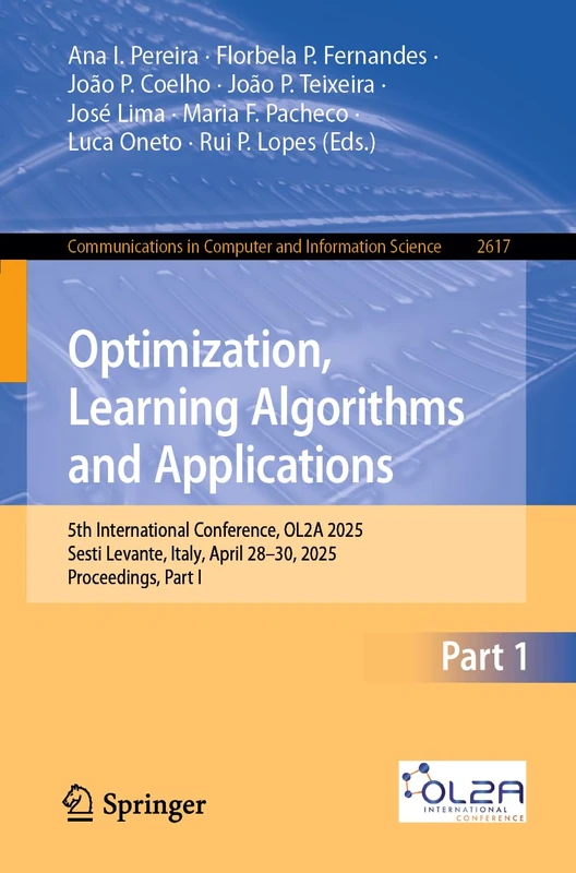 Optimization, Learning Algorithms and Applications: 5th International Conference, OL2A 2025, Sesti Levante, Italy, April 28–30, 2025, Proceedings, ... in Computer and Information Science, 2617)