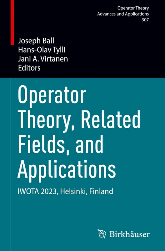 Operator Theory, Related Fields, and Applications: IWOTA 2023, Helsinki, Finland: 307 (Operator Theory: Advances and Applications, 307)
