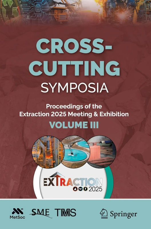 Cross-Cutting Symposia: Proceedings of the Extraction 2025 Meeting & Exhibition, Volume III