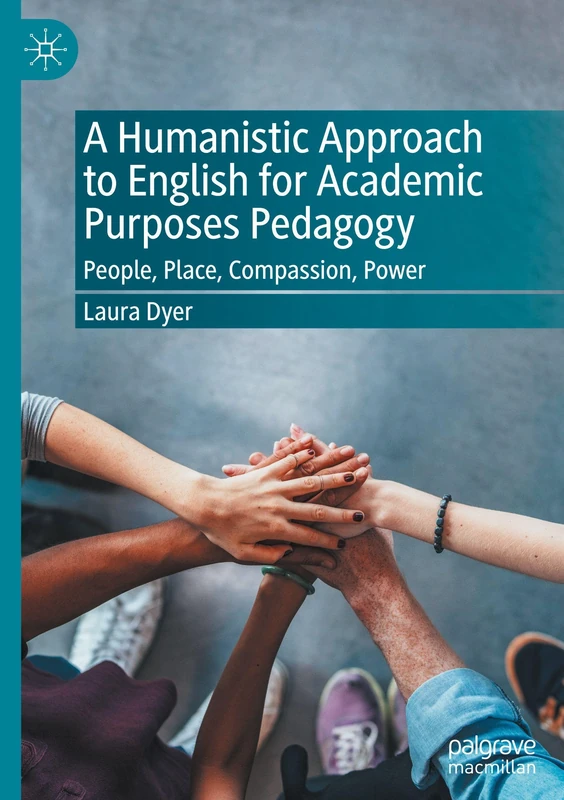 A Humanistic Approach to English for Academic Purposes Pedagogy: People, Place, Compassion, Power