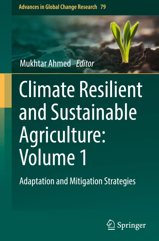 Climate Resilient and Sustainable Agriculture: Volume 1: Adaptation and Mitigation Strategies: 79 (Advances in Global Change Research, 79) - Image 1