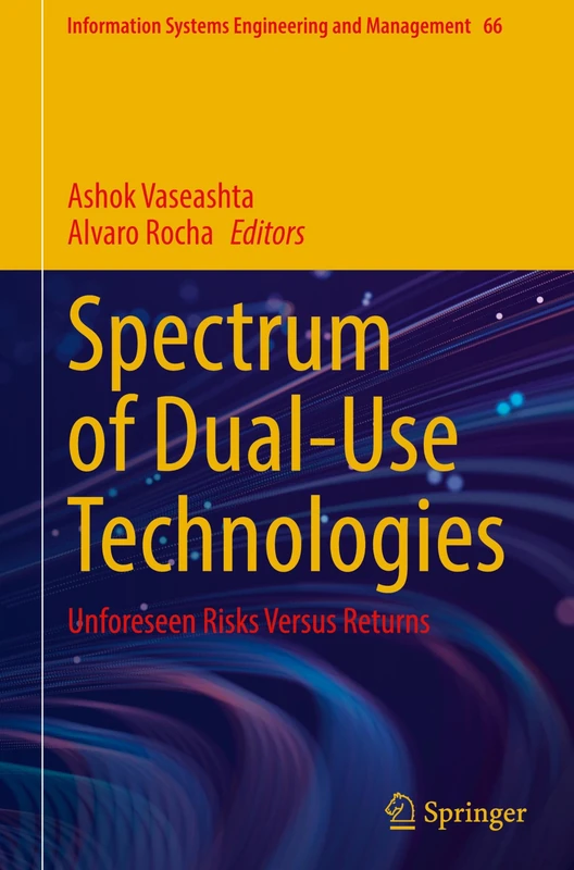 Spectrum of Dual-Use Technologies: Unforeseen Risks Versus Returns: 66 (Information Systems Engineering and Management, 66)