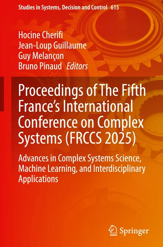 Proceedings of The Fifth France's International Conference on Complex Systems (FRCCS 2025): Advances in Complex Systems Science, Machine Learning, and ... in Systems, Decision and Control, 615)