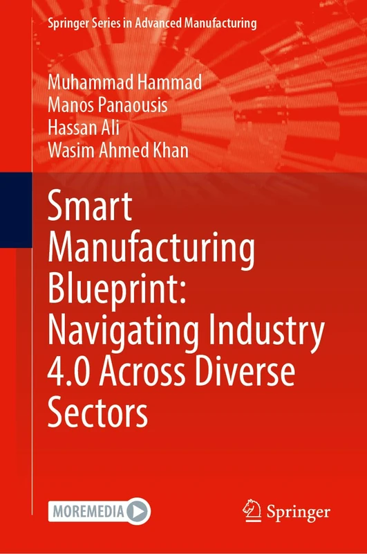 Smart Manufacturing Blueprint: Navigating Industry 4.0 Across Diverse Sectors (Springer Series in Advanced Manufacturing)