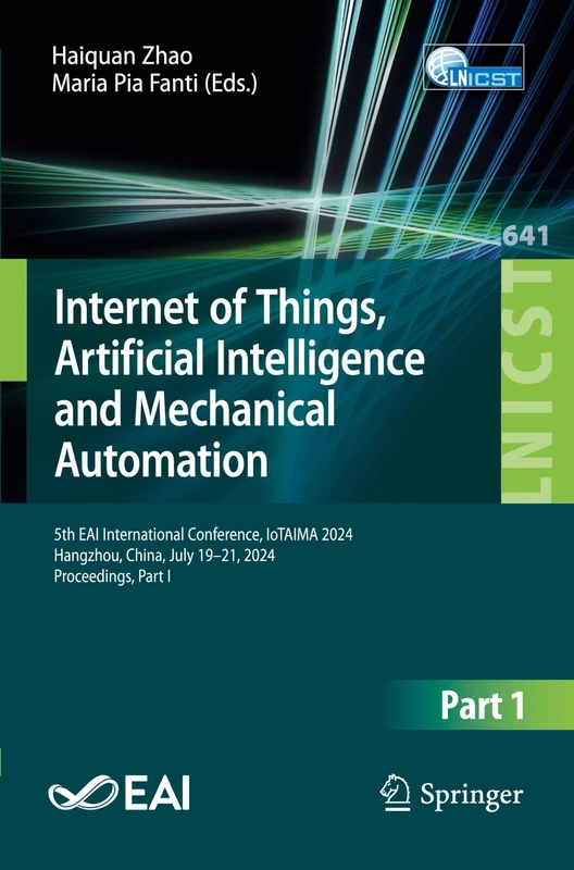 Internet of Things, Artificial Intelligence and Mechanical Automation: 5th EAI International Conference, IoTAIMA 2024, Hangzhou, China, July 19–21, ... and Telecommunications Engineering, 641)