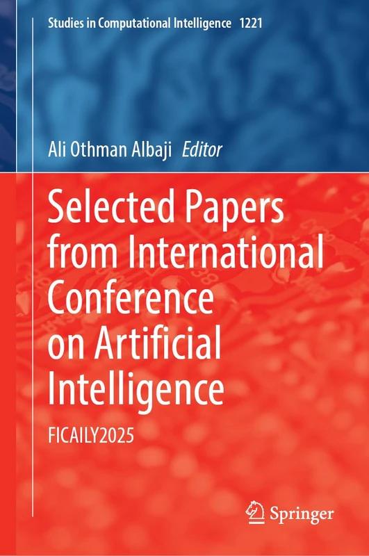 Selected Papers from the International Conference on Artificial Intelligence: FICAILY2025 – Current Research, Industry Trends, and Innovations: 1229 (Studies in Computational Intelligence, 1229)