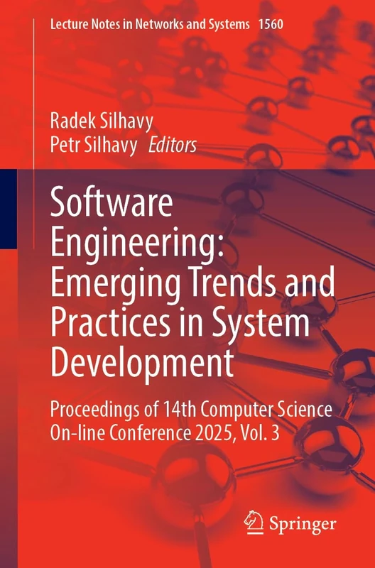 Software Engineering: Emerging Trends and Practices in System Development: Proceedings of 14th Computer Science On-line Conference 2025, Volume 3: 1560 (Lecture Notes in Networks and Systems, 1560)