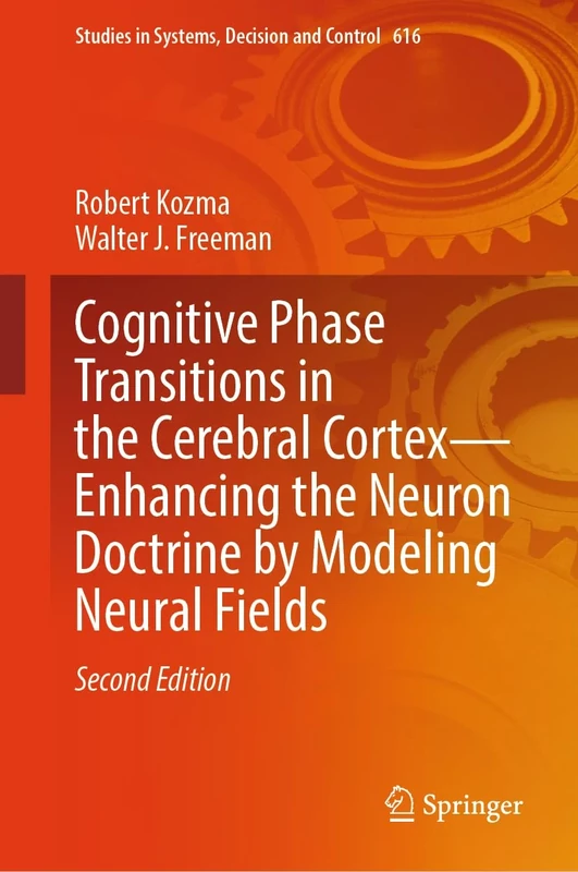 Cognitive Phase Transitions in the Cerebral Cortex - Enhancing the Neuron Doctrine by Modeling Neural Fields: 616 (Studies in Systems, Decision and Control, 616)