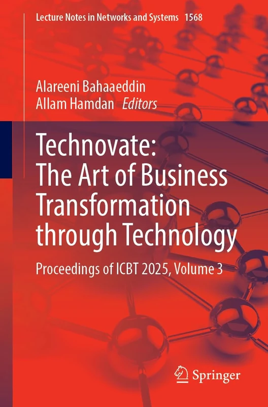 Technovate: The Art of Business Transformation through Technology: Proceedings of ICBT 2025, Volume 3: 1568 (Lecture Notes in Networks and Systems, 1568)